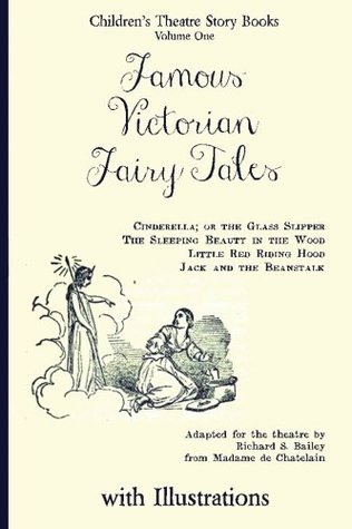 Read Famous Victorian Fairy Tales: Cinderella, Sleeping Beauty, Little Red Riding Hood, Jack and the Beanstalk (Children's Theatre Story Books) (Volume 1) - Richard S. Bailey | PDF