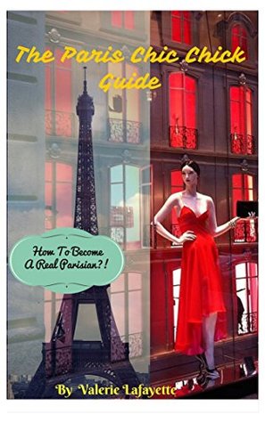 Read The Paris Chic Chick Guide: How To Become A Real Parisian? - Valerie Lafayette file in PDF