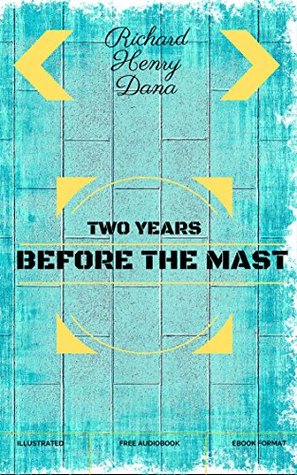 Read Online Two Years Before The Mast: By Richard Henry Dana - Illustrated - Richard Henry Dana Jr. file in ePub