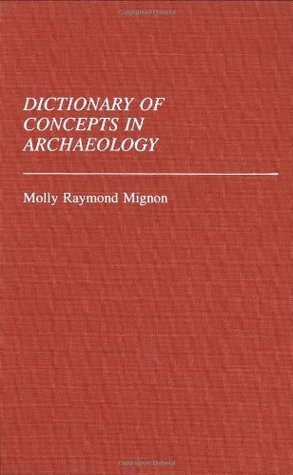 Full Download Dictionary of Concepts in Archaeology (Reference Sources for the Social Sciences and Humanities) - Molly Raymond Mignon | PDF