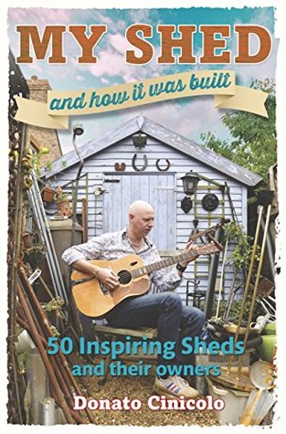 Read Online My Shed And How It Was Built: 50 Inspiring Sheds and their Owners - Donato Cinicolo file in PDF