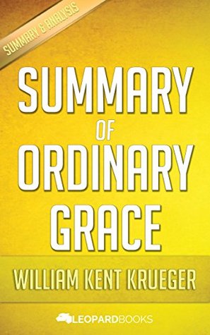 Download Summary of Ordinary Grace: A Novel: by William Kent Krueger   Independent Analysis - Leopard Books file in ePub