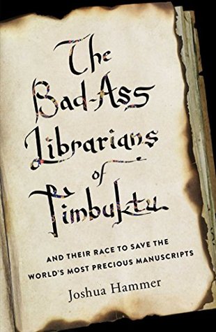 Read Online The Bad-Ass Librarians of Timbuktu: And Their Race to Save the World's Most Precious Manuscripts - Joshua Hammer file in ePub