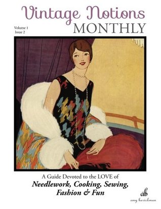 Read Online Vintage Notions Monthly - Issue 2: A Guide Devoted to the Love of Needlework, Cooking, Sewing, Fasion & Fun - Amy Barickman | PDF