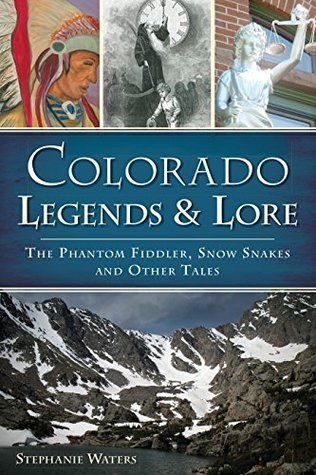 Read Online Colorado Legends & Lore: The Phantom Fiddler, Snow Snakes and Other Tales - Stephanie Waters | ePub