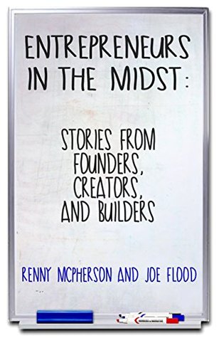 Download Entrepreneurs in the Midst: Stories from Founders, Creators, and Builders - Renny McPherson file in PDF