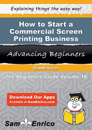 Download How to Start a Commercial Screen Printing Business - Doris Barton | PDF
