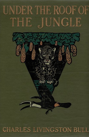 Full Download Under the Roof of the Jungle; A Book of Animal Life in the Guiana Wilds - Charles Livingston Bull | ePub