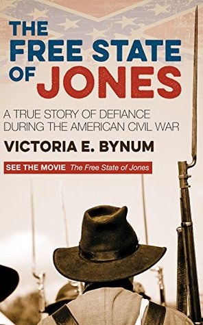 Full Download The Free State of Jones: A True Story of Defiance During the American Civil War - Victoria E. Bynum | PDF