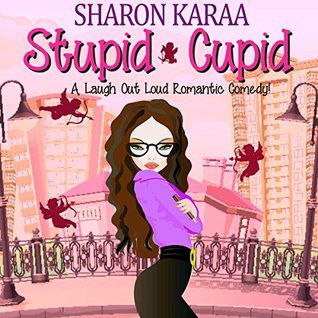 Full Download Stupid Cupid: A Laugh Out Loud Romantic Comedy - Sharon Karaa file in PDF