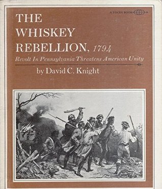 Read The Whiskey Rebellion, 1794;: Revolt in western Pennsylvania threatens American unity, (A Focus book) - David C Knight | PDF