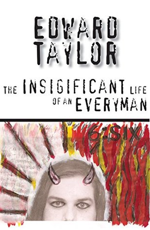 Read Online The Insignificant Life of An Everyman: My Autobiography: The Portrait of an Eccentric Artist, Race Car Driving Father Who is Depressed Most of the Time. - Edward Taylor | PDF