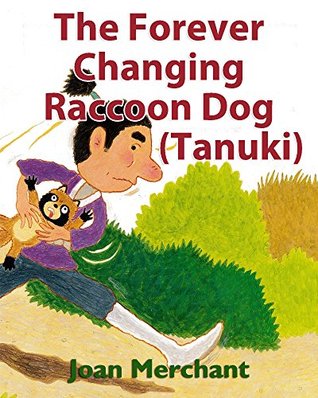 Download The Forever Changing Raccoon Dog (Tanuki): picture book about bedtime stories for your kids to have pleasant minds and good sleep aids - Joan Merchant | PDF