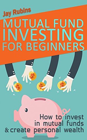 Read Mutual Fund Investing for Beginners: How to invest in mutual funds and create personal wealth (Passive Income for Beginners Book 1) - Jay Rubins file in ePub
