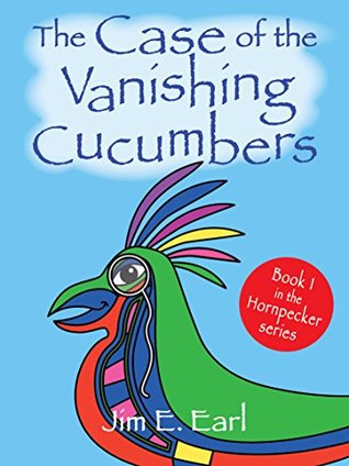 Read The Case of the Vanishing Cucumbers: Book 1 in the Hornpecker series - Jim E. Earl | ePub