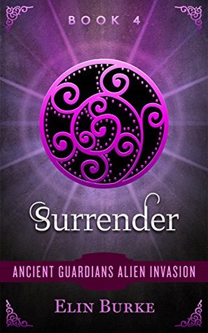 Read SURRENDER: Sci-fi Alien Romance: New Adult Paranormal Suspense Romance (Ancient Guardians Alien Invasion Book 4) - Elin Burke file in ePub