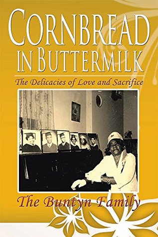 Read Online Cornbread in Buttermilk: The Delicacies of Love and Sacrifice - The Buntyn Family | PDF