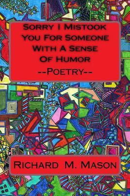 Read Online Sorry I Mistook You for Someone with a Sense of Humor: Poetry - Richard M. Mason file in ePub