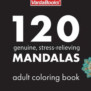 Read Online Adult Coloring Book: 120 Genuine, Stress-Relieving Mandalas - Varda Books | PDF