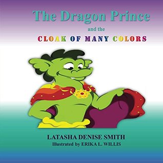 Read The Dragon Prince: and the Cloak of Many Colors - Latasha Denise Smith | ePub