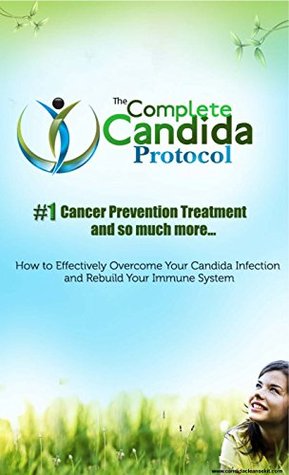 Full Download The Complete Candida Protocol: #1 Cancer Prevention Treatment and so much more - TCCP | PDF