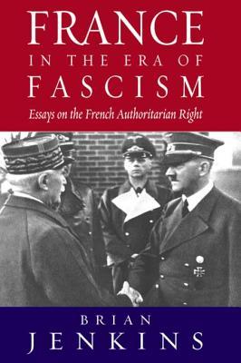 Full Download France in the Era of Fascism: Essays on the French Authoritarian Right - Brian Jenkins | PDF