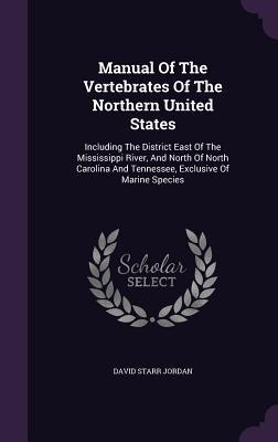 Read Manual of the Vertebrates of the Northern United States: Including the District East of the Mississippi River, and North of North Carolina and Tennessee, Exclusive of Marine Species - David Starr Jordan | PDF
