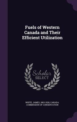 Full Download Fuels of Western Canada and Their Efficient Utilization - James White file in PDF