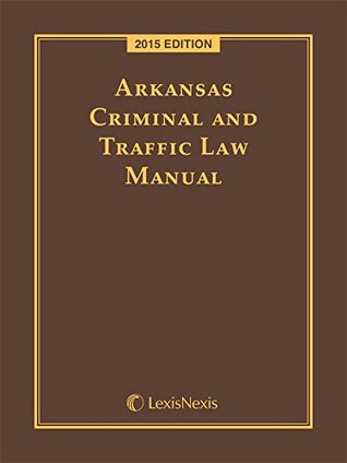 Download Arkansas Criminal and Traffic Law Manual, 2015 Edition - Anonymous file in PDF