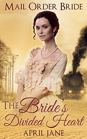 Read Mail Order Bride: The Bride's Divided Heart: (Historical Western Clean Romance Short Stories) - April Jane | PDF