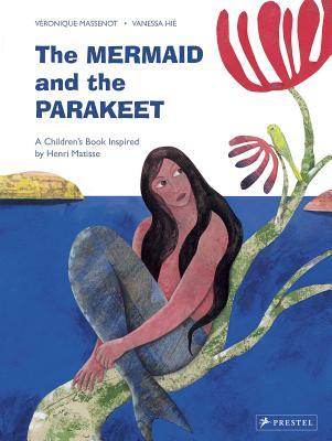 Read The Mermaid and the Parakeet: A Children's Book Inspired by Henri Matisse - Veronique Massenot file in ePub