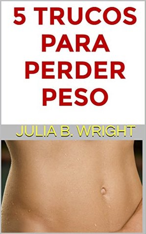 Download 5 TRUCOS PARA PERDER PESO: CÓMO NO COMETER LOS ERRORES MÁS TÍPICOS - Julia B. Wright | ePub