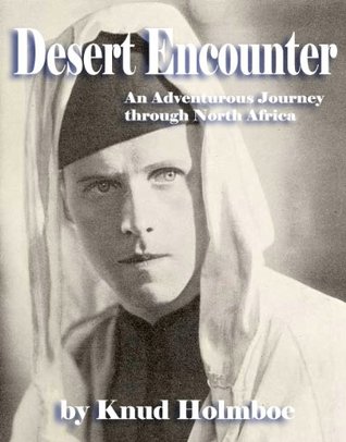 Full Download Desert Encounter - An Adventurous Journey through North Africa - Knud Holmboe file in PDF