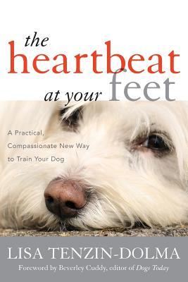 Read Online Heartbeat at Your Feet: A Practical, Compassionate New Way to Train Your Dog - Lisa Tenzin-Dolma | ePub