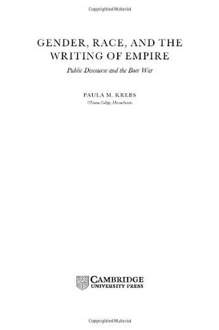 Full Download Gender, Race, and the Writing of Empire: Public Discourse and the Boer War (Cambridge Studies in Nineteenth-Century Literature and Culture) - Paula M. Krebs | ePub