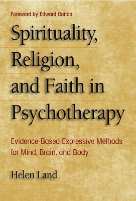 Read Spirituality, Religion, and Faith in Psychotherapy: Evidence-Based Expressive Methods for Mind, Brain, and Body - Helen Marianne Land file in PDF