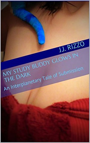 Read My Study Buddy Glows in the Dark: An Interplanetary Tale of Submission (My Professor Is an Alien Book 3) - J.J. Rizzo file in ePub