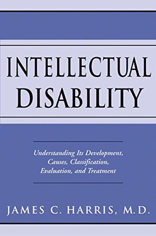 Full Download Intellectual Disability: Understanding Its Development, Causes, Classification, Evaluation, and Treatment (Developmental Perspectives in Psychiatry) - James C. Harris file in PDF