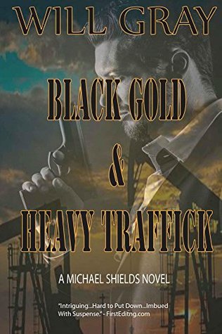 Read Online Black Gold & Heavy Traffick (A Michael Shields Thriller, #1) - Will Gray file in ePub