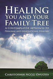 Full Download Healing You And Your Family Tree: A Contemplative Approach To Personal And Generational Healing - Christopher Ngozi Onuoha file in PDF