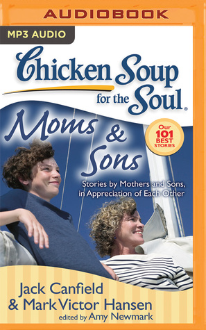 Read Chicken Soup for the Soul: Moms Sons: Stories by Mothers and Sons, in Appreciation of Each Other - Jack Canfield file in PDF
