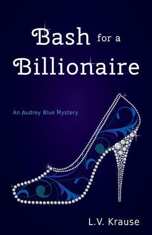 Read Online Bash For a Billionaire: An Audrey Blue Mystery - L.V. Krause file in PDF