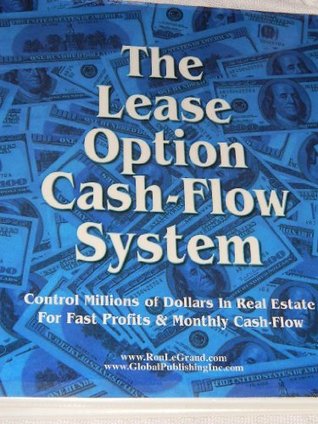 Download The Lease Option Cash Flow System, Control Millions of Real Estate For Fast Profits & Monthly Cash Flow, Ron LeGrand Notebook & 8 CDs - Ron LeGrand | PDF