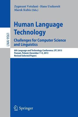 Read Human Language Technology. Challenges for Computer Science and Linguistics: 6th Language and Technology Conference, Ltc 2013, Pozna, Poland, December 7-9, 2013. Revised Selected Papers - Zygmunt Vetulani file in PDF