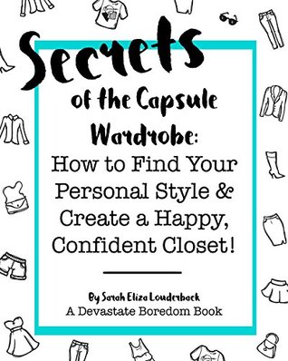 Download Secrets of the Capsule Wardrobe: How to Find Your Personal Style & Create a Happy, Confident Closet! - Sarah Eliza Louderback file in PDF