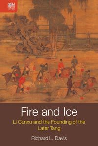 Read Online Fire and Ice: Li Cunxu and the Founding of the Later Tang - Richard L. Davis | ePub