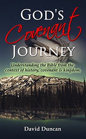 Full Download God's Covenant Journey: Understanding the Bible from the context of history, covenant and kingdom - David Duncan file in PDF