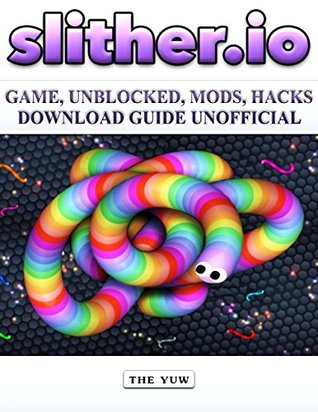 Download Slither.io Game, Unblocked, Mods, Hacks Download Guide Unofficial - The Yuw | PDF