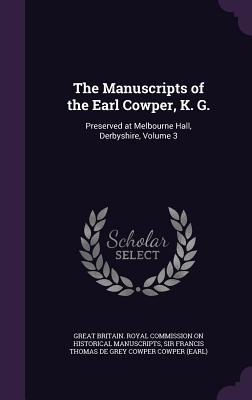 Read Online The Manuscripts of the Earl Cowper, K. G.: Preserved at Melbourne Hall, Derbyshire, Volume 3 - Historical Manuscripts Commission file in PDF