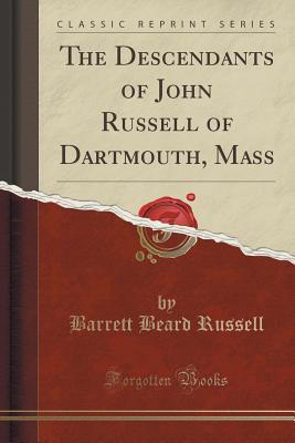 Full Download The Descendants of John Russell of Dartmouth, Mass (Classic Reprint) - Barrett Beard Russell | PDF